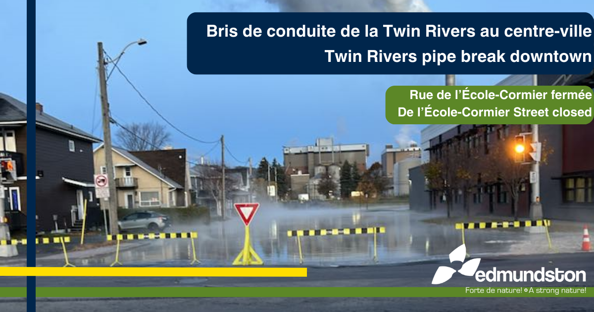 Bris de conduite de la Twin Rivers au centre-ville d'Edmundston